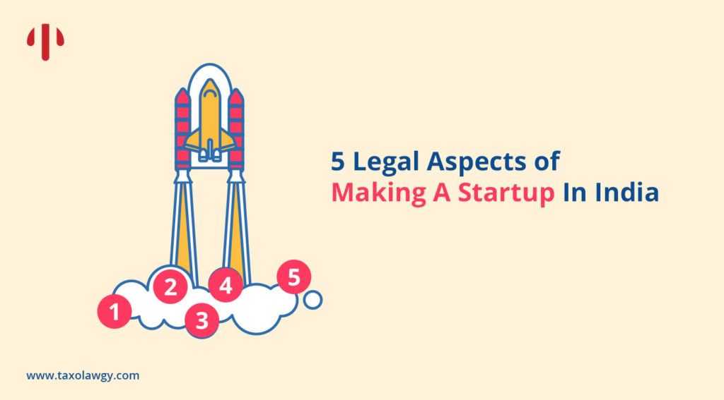 5 Legal Aspects of Beginning A Startup In India