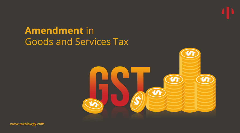 Amendments in Goods and Services Tax – 20th Sep ’19