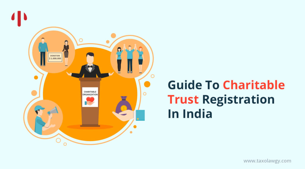 Guide To Charitable Trust Registration In India