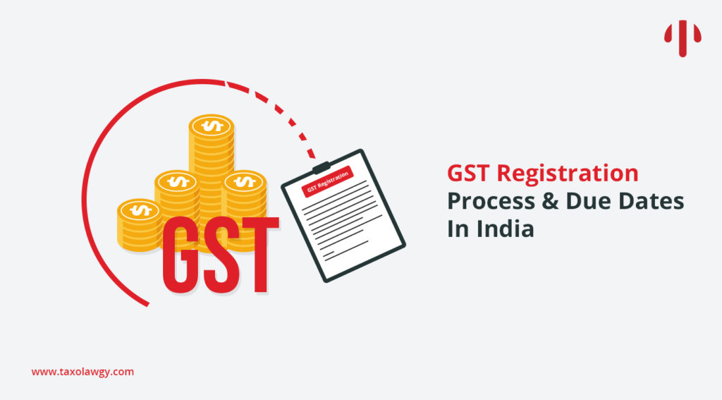 GST Registration Process & Due Dates In India