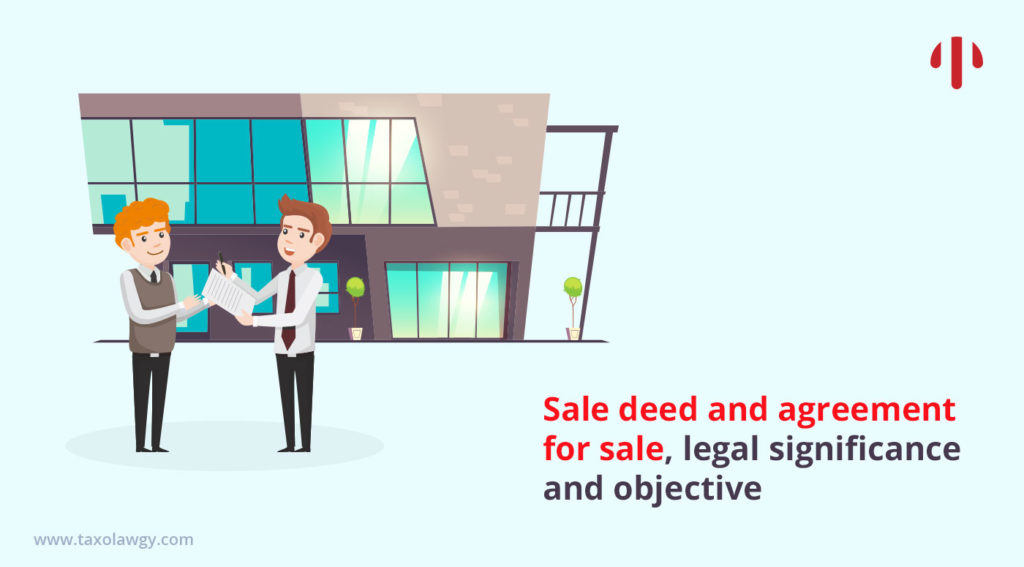 Sale deed and agreement for sale, legal significance and objective