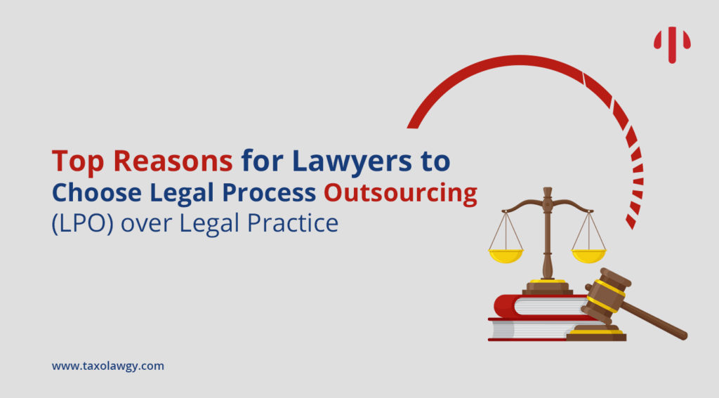 Top Reasons for Lawyers to choose Legal Process Outsourcing (LPO) over Legal Practice
