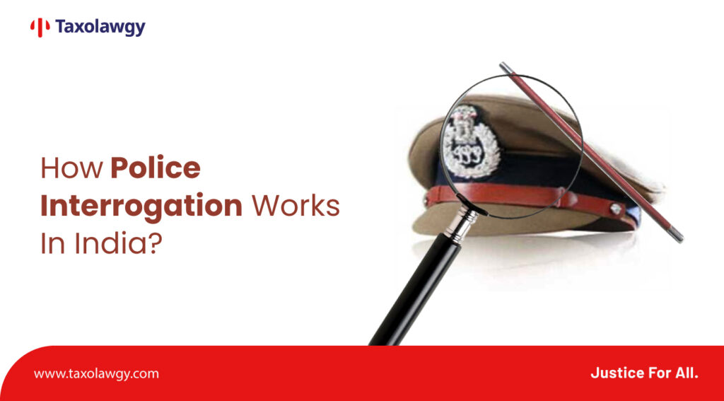 How Police Interrogation Works In India?