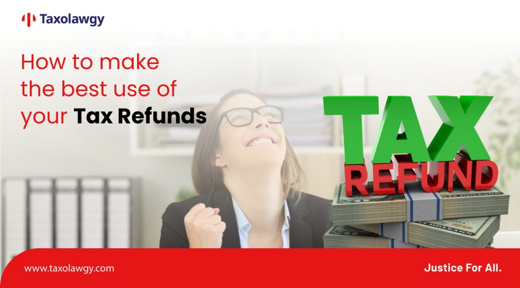 How to make the best use of your Tax Refunds